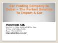 Car Trading Company In Dubai – The Perfect Solution To Import A Car PowerPoint PPT Presentation