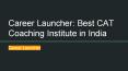 Career Launcher: Best CAT Coaching Institute in India PowerPoint PPT Presentation