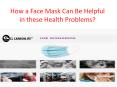 How a Face Mask Can Be Helpful in these Health Problems PowerPoint PPT Presentation