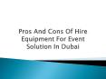 Pros And Cons Of Equipment Hiring For Event Solution In Dubai PowerPoint PPT Presentation