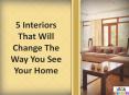 5 Interiors That Will Change The Way You See Your Home PowerPoint PPT Presentation