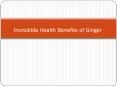 The Incredible Health Benefits of Ginger PowerPoint PPT Presentation