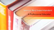 Spencer Byrd Superintendent A Professional Educator