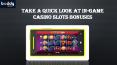 Take A Quick Look At In-Game Casino Slots Bonuses PowerPoint PPT Presentation