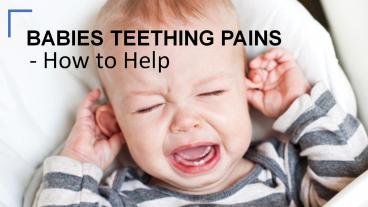 Babies’ Teething Pains - How to Help