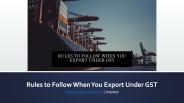 Rules to Follow When You Export Under GST