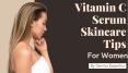 Vitamin C Serum and Best Skincare Tips for Women PowerPoint PPT Presentation