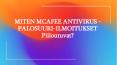 MITEN MCAFEE ANTIVIRUS -PALOSUURI-ILMOITUKSET Piiloutuvat? PowerPoint PPT Presentation