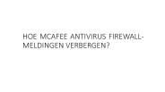 HOE MCAFEE ANTIVIRUS FIREWALL-MELDINGEN VERBERGEN
