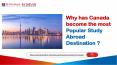 Why has Canada become the most Popular Study Abroad Destination ? PowerPoint PPT Presentation