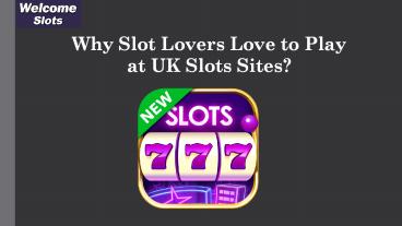 Why Slot Lovers Love to Play at UK Slots Sites