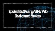 Top benefits of using asp.net web development services