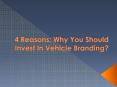 4 Reasons: Why You Should Invest In Vehicle Branding? PowerPoint PPT Presentation