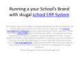 Running a your School’s Brand with skugal school ERP System PowerPoint PPT Presentation