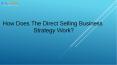 How Does The Direct Selling Business Strategy Work? PowerPoint PPT Presentation