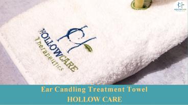 Ear candling Towel - Hollow Care
