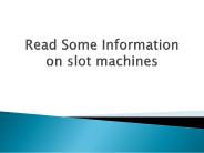 Read Some Information on slot machines