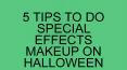 5 Tips To Do Special Effects Makeup On Halloween PowerPoint PPT Presentation