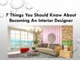 7 Things You Should Know About Becoming an Interior Designer PowerPoint PPT Presentation