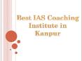 Best IAS coaching Institute in kanpur PowerPoint PPT Presentation