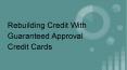Rebuilding Credit With Guaranteed Approval Credit Cards PowerPoint PPT Presentation