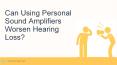 Can Using Personal Sound Amplifiers Worsen Hearing Loss? PowerPoint PPT Presentation