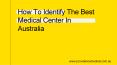 How To Identify The Best Medical Center In Australia PowerPoint PPT Presentation