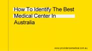 How To Identify The Best Medical Center In Australia