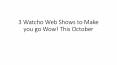 3 Watcho Web Shows to Make you go Wow! This October PowerPoint PPT Presentation