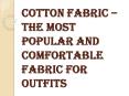 Why Cotton Fabric is Considered as the Best Choice for all Outfits? PowerPoint PPT Presentation