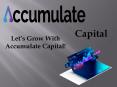 Let’s Grow With Accumulate Capital! PowerPoint PPT Presentation