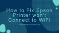 How to Fix Epson Printer Won't Connect to WiFi Issue PowerPoint PPT Presentation