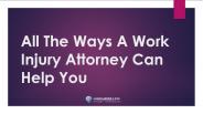 All The Ways A Work Injury Attorney Can Help You