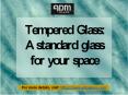 Tempered Glass: A standard glass for your space PowerPoint PPT Presentation