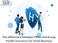 The difference between HRAs and Group Health Insurance for Small Business PowerPoint PPT Presentation