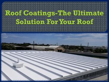 Roof Coatings-The Ultimate Solution For Your Roof