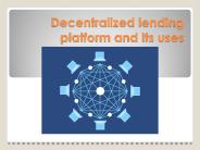 Decentralized lending platform and its uses