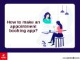 How to Make an Appointment Booking App? PowerPoint PPT Presentation