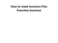 How to make business Plan franchise business PowerPoint PPT Presentation