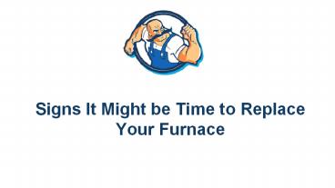 Signs It Might be Time to Replace Your Furnace