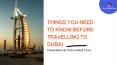 Things You Need To Know Before Travelling To Dubai PowerPoint PPT Presentation