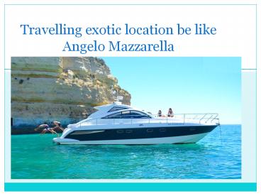 Travelling exotic location be like Angelo Mazzarella