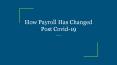 How Payroll Has Changed Post Covid-19 PowerPoint PPT Presentation