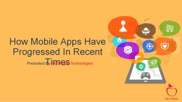 How Mobile Apps Have Progressed In Recent Times