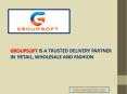 Groupsoft - Trusted Delivery Partner in Retail, Wholesale and Fashion.   PowerPoint PPT Presentation