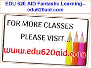 EDU 620 AID Fantastic Learning--edu620aid.com