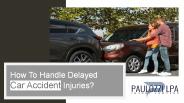 How To Handle Delayed Car Accident Injuries?