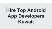 Hire Top Android App Developers Kuwait