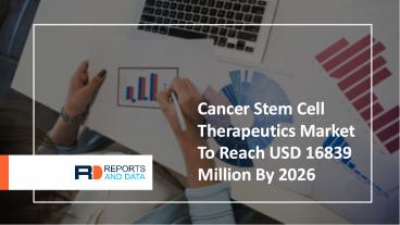 Advanced Research Report to Cancer Stem Cell Therapeutics Market 2020 -2027