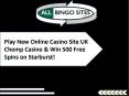 Play New Online Casino Site UK Chomp Casino & Win 500 Free Spins on Starburst! PowerPoint PPT Presentation